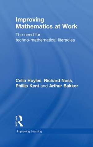 Improving Mathematics at Work: The Need for Techno-Mathematical Literacies de Celia Hoyles