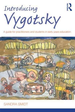 Introducing Vygotsky: A Guide for Practitioners and Students in Early Years Education de Sandra Smidt