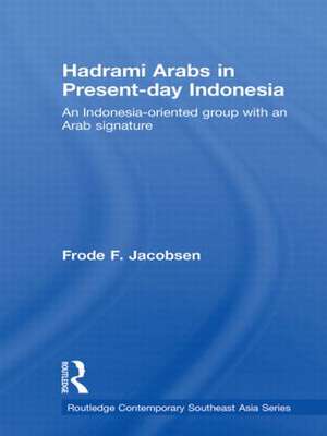 Hadrami Arabs in Present-day Indonesia: An Indonesia-oriented group with an Arab signature de Frode F. Jacobsen