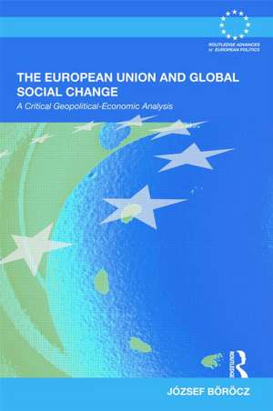 The European Union and Global Social Change: A Critical Geopolitical-Economic Analysis de József Böröcz