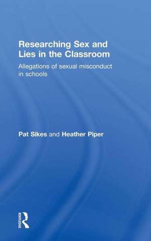 Researching Sex and Lies in the Classroom: Allegations of Sexual Misconduct in Schools de Pat Sikes