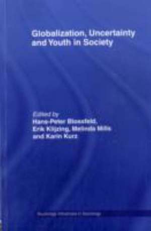 Globalization, Uncertainty and Youth in Society: The Losers in a Globalizing World de Hans-Peter Blossfeld