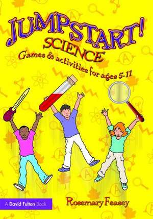 Jumpstart! Science: Games and Activities for Ages 5-11 de Rosemary Feasey