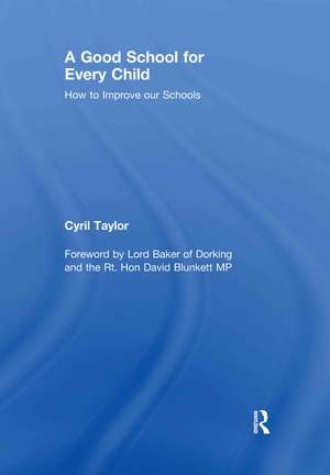 A Good School for Every Child: How to improve our schools de Cyril Taylor