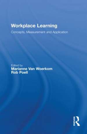 Workplace Learning: Concepts, Measurement and Application de Marianne van Woerkom