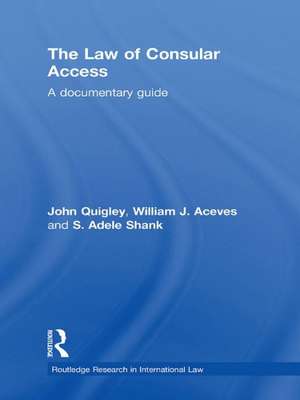 The Law of Consular Access: A Documentary Guide de John Quigley