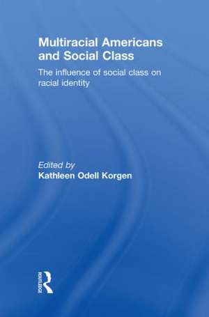 Multiracial Americans and Social Class: The Influence of Social Class on Racial Identity de Kathleen Odell Korgen