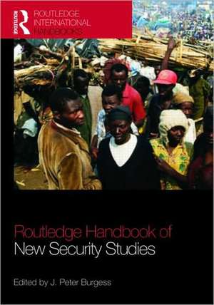 The Routledge Handbook of New Security Studies de J. Peter Burgess