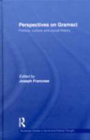 Perspectives on Gramsci: Politics, culture and social theory de Joseph Francese