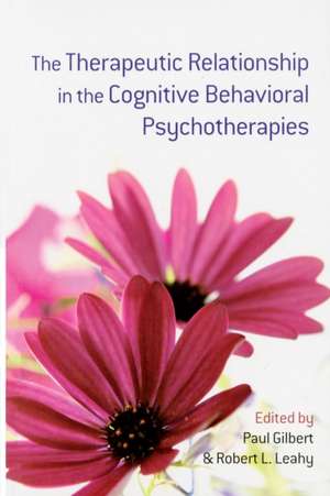 The Therapeutic Relationship in the Cognitive Behavioral Psychotherapies de Paul Gilbert