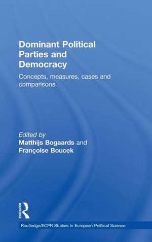 Dominant Political Parties and Democracy: Concepts, Measures, Cases and Comparisons de Matthijs Bogaards