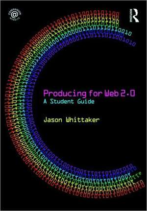 Producing for Web 2.0: A Student Guide de Jason Whittaker