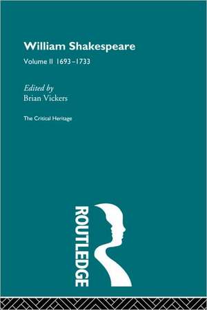 William Shakespeare: The Critical Heritage Volume 2 1693-1733 de Brian Vickers