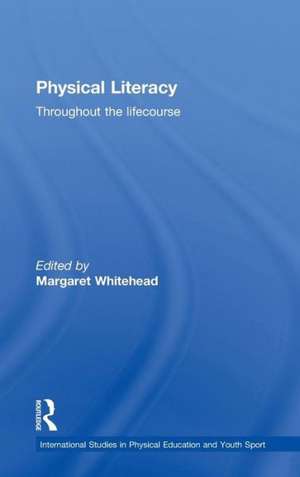 Physical Literacy: Throughout the Lifecourse de Margaret Whitehead