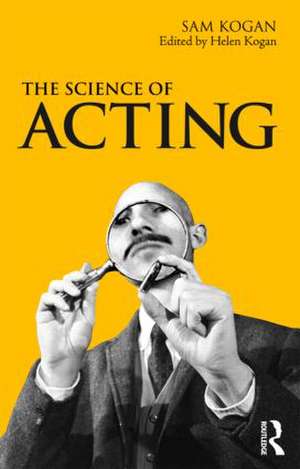 The Science Of Acting de Sam Kogan