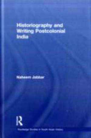 Historiography and Writing Postcolonial India de Naheem Jabbar