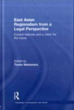 East Asian Regionalism from a Legal Perspective: Current features and a vision for the future de Tamio Nakamura