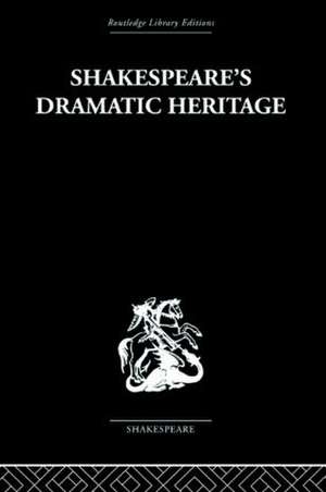 Shakespeare's Dramatic Heritage: Collected Studies in Mediaeval, Tudor and Shakespearean Drama de Glynne Wickham