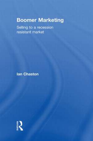 Boomer Marketing: Selling to a Recession Resistant Market de Ian Chaston