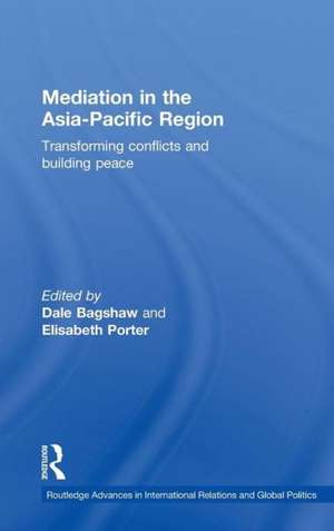 Mediation in the Asia-Pacific Region: Transforming Conflicts and Building Peace de Dale Bagshaw