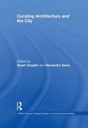 Curating Architecture and the City de Sarah Chaplin