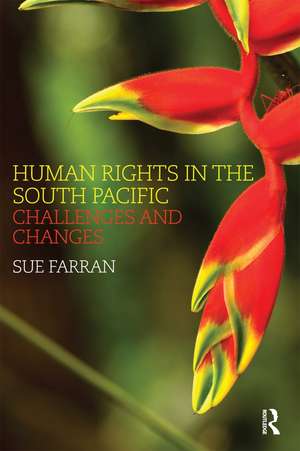 Human Rights in the South Pacific: Challenges and Changes de Sue Farran