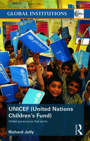 UNICEF (United Nations Children's Fund): Global Governance That Works de Richard Jolly