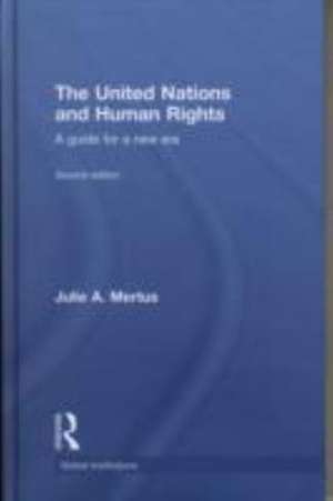 The United Nations and Human Rights: A Guide for a New Era de Julie A. Mertus