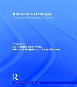 America's Game(s): A Critical Anthropology of Sport de Benjamin Eastman