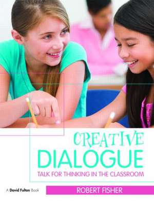 Creative Dialogue: Talk for Thinking in the Classroom de Robert Fisher