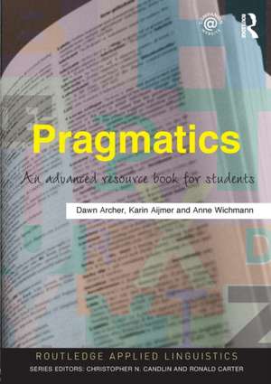 Pragmatics: An Advanced Resource Book for Students de Dawn Archer