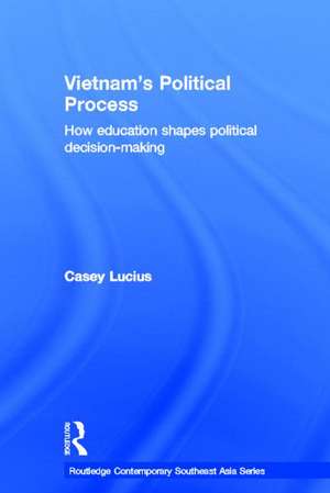 Vietnam's Political Process: How education shapes political decision making de Casey Lucius