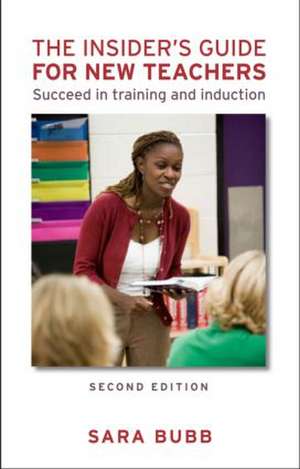 The Insider's Guide for New Teachers: Succeed in Training and Induction de Sara Bubb