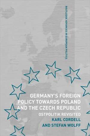 Germany's Foreign Policy Towards Poland and the Czech Republic: Ostpolitik Revisited de Karl Cordell