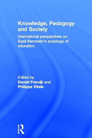 Knowledge, Pedagogy and Society: International Perspectives on Basil Bernstein's Sociology of Education de Daniel Frandji