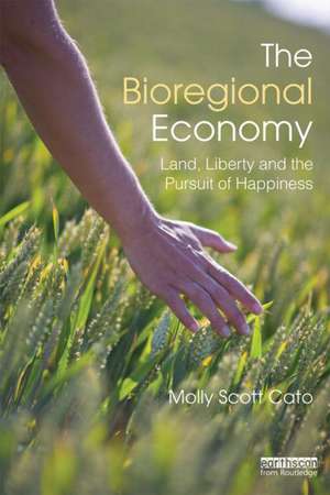 The Bioregional Economy: Land, Liberty and the Pursuit of Happiness de Molly Scott Cato