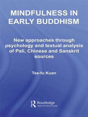 Mindfulness in Early Buddhism: New Approaches through Psychology and Textual Analysis of Pali, Chinese and Sanskrit Sources de Tse-fu Kuan