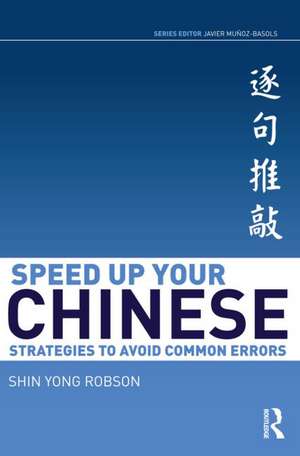 Speed Up Your Chinese: Strategies to Avoid Common Errors de Shin Yong Robson