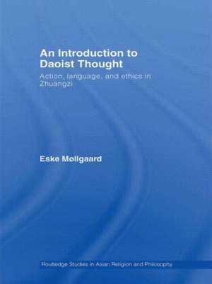 An Introduction to Daoist Thought: Action, Language, and Ethics in Zhuangzi de Eske Møllgaard