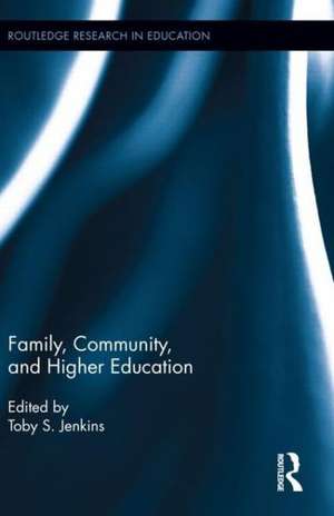 Family, Community, and Higher Education de Toby S. Jenkins