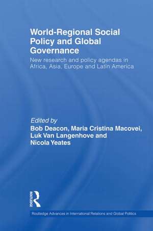 World-Regional Social Policy and Global Governance: New research and policy agendas in Africa, Asia, Europe and Latin America de Bob Deacon