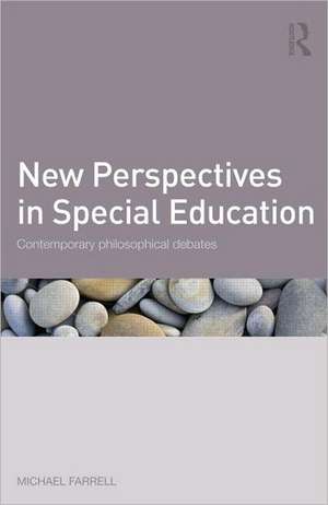 New Perspectives in Special Education: Contemporary philosophical debates de Michael Farrell