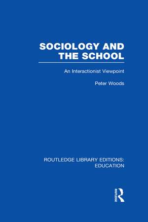 Sociology and the School (RLE Edu L) de Peter Woods