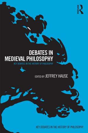 Debates in Medieval Philosophy: Essential Readings and Contemporary Responses de Jeffrey Hause