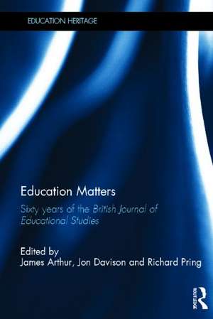 Education Matters: 60 years of the British Journal of Educational Studies de James Arthur