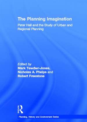 The Planning Imagination: Peter Hall and the Study of Urban and Regional Planning de Mark Tewdwr-Jones