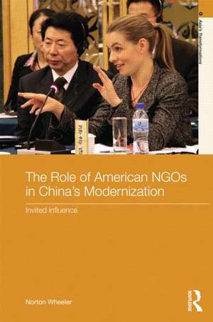 The Role of American NGOs in China's Modernization: Invited Influence de Norton Wheeler