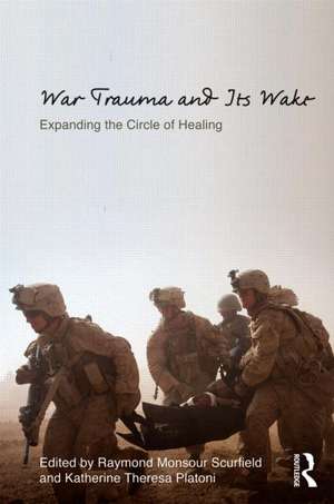 War Trauma and Its Wake: Expanding the Circle of Healing de Raymond Monsour Scurfield