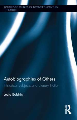 Autobiographies of Others: Historical Subjects and Literary Fiction de Lucia Boldrini