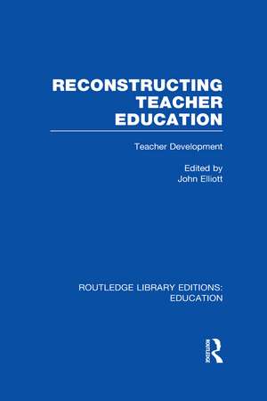 Reconstructing Teacher Education (RLE Edu N) de John Elliott